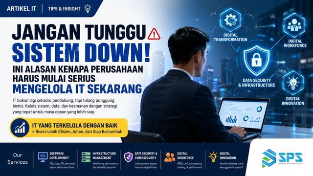 Jangan Tunggu Sistem Down: Ini Alasan Kenapa Perusahaan Harus Mulai Serius Mengelola IT Sekarang
